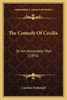 The Comedy of Cecilia; or, an Honourable Man. [A novel.] 1248378210 Book Cover