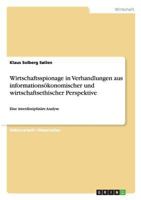 Wirtschaftsspionage in Verhandlungen aus informations�konomischer und wirtschaftsethischer Perspektive: Eine interdisziplin�re Analyse 3640563425 Book Cover