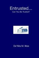 Entrusted... Can You Be Trusted? 1320180051 Book Cover