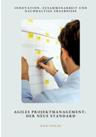 Agiles Projektmanagement: Der neue Standard: Innovation, Zusammenarbeit und nachhaltige Ergebnisse (German Edition) 3384481259 Book Cover