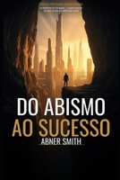 Do Abismo ao Sucesso: Da periferia ao Paraguai — o que a escola da vida ensina e o MBA não conta (Portuguese Edition) B0H4RZJPKT Book Cover