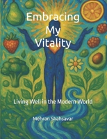 Embracing My Vitality: Living Well in The Modern World B0G3HS9SM2 Book Cover