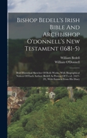 Bishop Bedell's Irish Bible And Archbishop O'donnell's New Testament (1681-5): Brief Historical Sketches Of Both Works, With Biographical Notices Of ... (1627-29), With Extracts From His Diary 1015851401 Book Cover