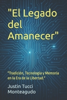 "El Legado del Amanecer": "Tradición, Tecnología y Memoria en la Era de la Libertad." (Spanish Edition) B0F9PPHF7R Book Cover