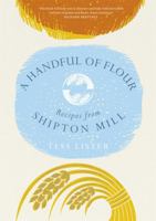 A Handful of Flour: Recipes from Shipton Mill 1472233379 Book Cover