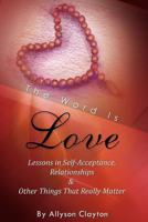 The Word Is Love~Lessons In Self-Acceptance, Relationships & Other Things That Really Matter 1479215961 Book Cover