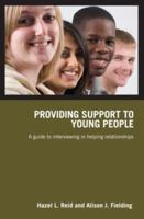 Providing Support to Young People: A Guide to Interviewing in Helping Relationships 0415419603 Book Cover