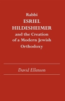 Rabbi Esriel Hildesheimer: and the Creation of a Modern Jewish Orthodoxy (Judaic Studies Series) 0817312722 Book Cover
