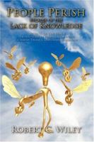 People Perish Because of the Lack of Knowledge: Secrets of the Trade: Twenty Years of Banking, Real Estate, Creative Finance, and Entrepreneurship 1424178479 Book Cover