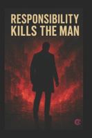 RESPONSIBILITY KILL THE MAN: kc B0G4RTXJMK Book Cover