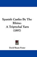 Spanish Castles By The Rhine: A Triptychal Yarn 1165102994 Book Cover