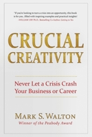 Crucial Creativity: Never Let a Crisis Crash Your Business or Career 1736009435 Book Cover