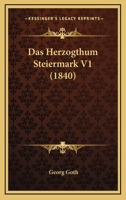 Das Herzogthum Steiermark V1 (1840) 1160364818 Book Cover