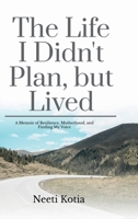 The Life I Didn't Plan, but Lived: A Memoir of Resilience, Motherhood, and Finding My Voice B0FNRVVMG5 Book Cover
