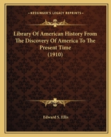 Library Of American History From The Discovery Of America To The Present Time 9353702720 Book Cover