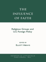 The Influence of Faith: Religious Groups and U.S. Foreign Policy 0742507637 Book Cover