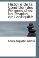 Histoire de la Condition des Femmes chez les Peuples de L'antiquite 1018962298 Book Cover