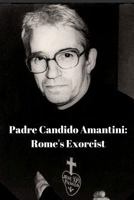 Padre Candido Amantini, CP: Rome's Exorcist 1365232549 Book Cover