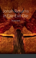 Jonah Returns in Die Evil Die: The face of Evil 1387840398 Book Cover