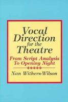 Vocal Direction for the Theatre: From Script Analysis to Opening Night 0896761223 Book Cover