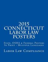 2015 Connecticut Labor Law Posters: State, OSHA & Federal Posters in Print - Multiple Languages 150294345X Book Cover