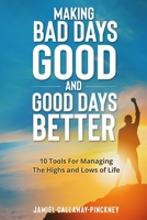 Making Bad Days Good and Good Days Better: 10 Tools For Managing the Highs and Lows of Life B0BW2KRT2F Book Cover