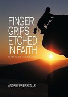 Finger Grips Etched in Faith: Staying the Course of Life 1426963432 Book Cover