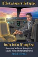 If the Customer's the Copilot, You're in the Wrong Seat: Innovative Yet Simple Strategies to Elevate Your Customer's Experience 0997675101 Book Cover