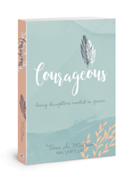 Courageous: Being Daughters Rooted in Grace 1434712621 Book Cover