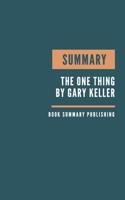 Summary: The One Thing Book Summary - Keller's Book - The Surprisingly Simple Truth Behind Extraordinary. B084DFZJL4 Book Cover