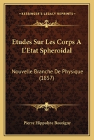 Etudes Sur Les Corps A L'Etat Spheroidal: Nouvelle Branche De Physique (1857) 1272291685 Book Cover