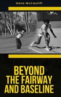 Beyond The Fairway And Baseline B0G3T5BZXL Book Cover