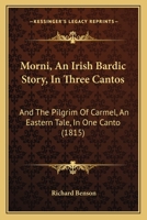 Morni: An Irish Bardic Story, In Three Cantos: And The Pilgrim Of Carmel... 1271744295 Book Cover