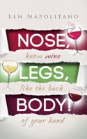 Nose, Legs, Body! Know Wine Like The Back of Your Hand 0989308707 Book Cover