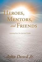 Heroes, Mentors, and Friends: Learning from Our Spiritual Guides 145255515X Book Cover