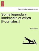 Some legendary landmarks of Africa. [Four tales.] 124086809X Book Cover