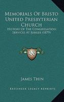 Memorials Of Bristo United Presbyterian Church: History Of The Congregation; Services At Jubilee 0548610444 Book Cover