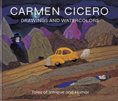 Carmen Cicero: Drawings and Watercolors: Tales of Danger, Intrigue, and Humor 0789214911 Book Cover