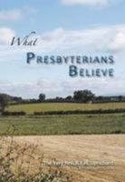 What Presbyterians Believe 095487840X Book Cover