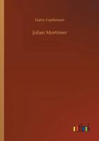 Julian Mortimer, or: a brave boy's struggle for home and fortune 153361945X Book Cover
