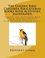 The Golden Bird. Children Educational Books with Activities. Illustrated.: A Picture and Educational Book. This is children education book from ages 4 1726371522 Book Cover