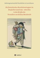 Die französischen Revolutionstruppen im Bergischen Land 1795 - 1800/1814 in den Briefen des Verwalters von Schloss Morsbroich: Quellenpublikationen zu 374974629X Book Cover