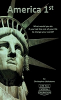 America 1st : What Would You Do If You Had the Rest of Your Life to Change Your World? 1946373125 Book Cover