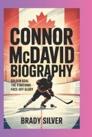 CONNOR MCDAVID BIOGRAPHY: Golden Goal “The 4 Nations Face-Off Glory” B0F4DW3RLH Book Cover