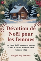 Dévotion de Noël pour les femmes: Un guide de 31 jours pour trouver la paix et un but au milieu de la ruée des fêtes (French Edition) B0FR15SKY5 Book Cover