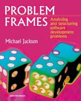 Problem Frames: Analyzing and Structuring Software Development Problems 020159627X Book Cover