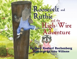 Roosevelt and Ruthie and the High-Wire Adventure 1732838453 Book Cover