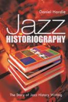 Jazz Historiography: The Story of Jazz History Writing 1491714433 Book Cover