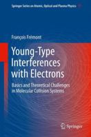 Young-Type Interferences with Electrons: Basics and Theoretical Challenges in Molecular Collision Systems 3642384781 Book Cover