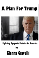 A Plan for Trump : Fighting Dysgenic Policies in America 1983429805 Book Cover